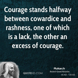 Courage Stands Halfway Between Cowardice And Rashness, One Of Which Is ...