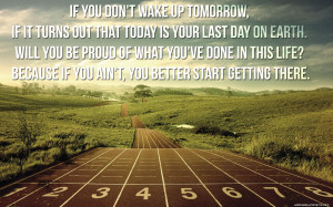 quote:If you didn't wake up tomorrow...