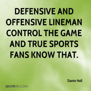 Defensive and offensive lineman control the game and true sports fans ...