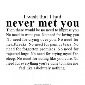 wish i had never met you so i had the chance to know you ...