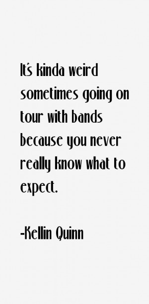 It 39 s kinda weird sometimes going on tour with bands because you ...