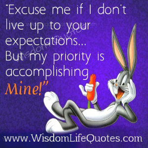 have a limited life to live i have my own priorities i have set my ...