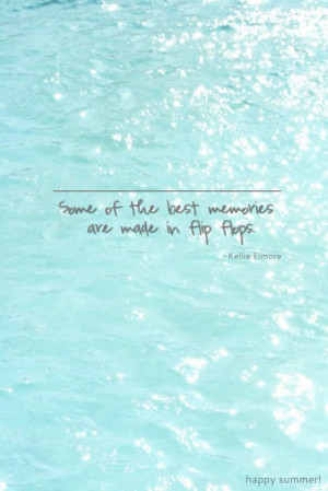 Some of the best memories are made in flip flops.