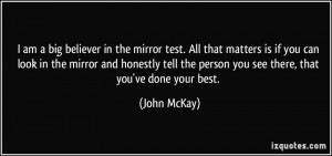 ... the person you see there, that you've done your best. - John McKay