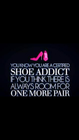 true Shoe Addict. Because there is always room!!
