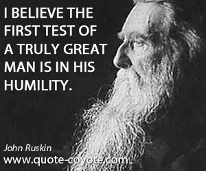 Humility quotes - I believe the first test of a truly great man is in ...