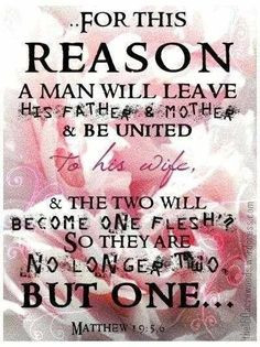 For this reason a man will leave his father and mother Matthew 19:5,6 ...