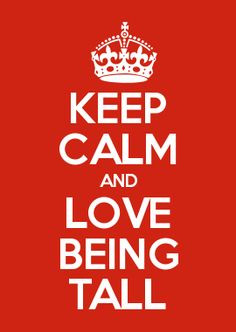 calm and love being tall more long legs quotes stuff tall girl quotes ...