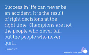 Success in life can never be an accident. It is the result of right ...