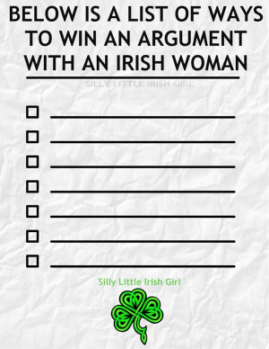 ways to win an argument with an Irish woman @Elizabeth Pietrzak , this ...