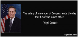 The salary of a member of Congress ends the day that he of she leaves ...