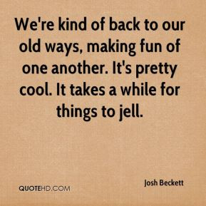 Josh Beckett - We're kind of back to our old ways, making fun of one ...