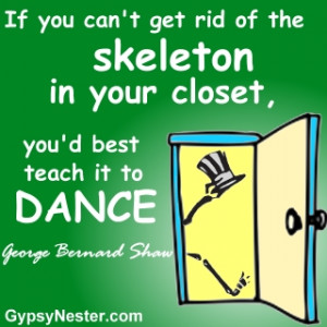 If you can't get rid of the skeleton in your closet, you'd best teach ...