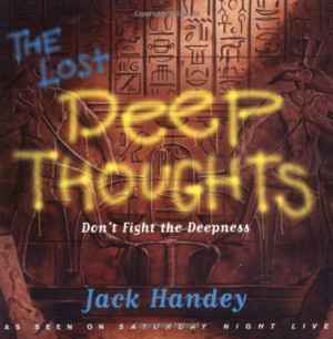 Lost Deep Thoughts: Don't Fight the Deepness
