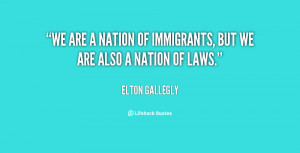 quote-Elton-Gallegly-we-are-a-nation-of-immigrants-but-15326.png