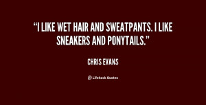 like wet hair and sweatpants. I like sneakers and ponytails.”