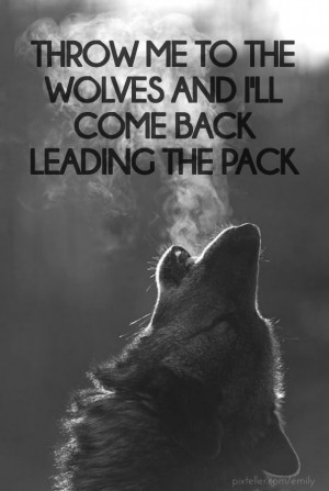 wolves throw quotes pack wolf leading come ll quote animal quotesgram tattoo pixteller sayings kingdom
