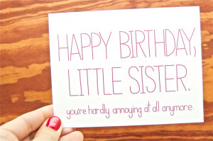 Funny Happy Birthday - Little Sister. You're Hardly Annoying At All ...