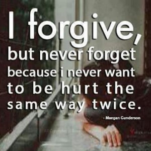 forgive, but never forget
