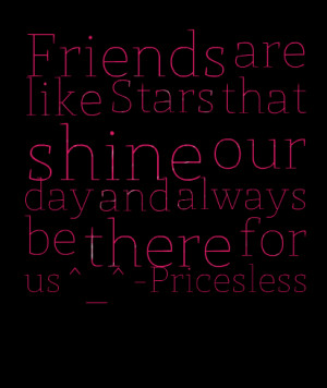 Quotes Picture: friends are like stars that shine our day and always ...