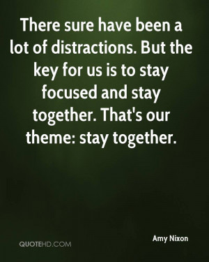 lot of distractions. But the key for us is to stay focused and stay ...