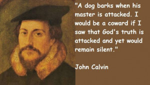 like a dog who barks when his master is attacked... - John Calvin ...