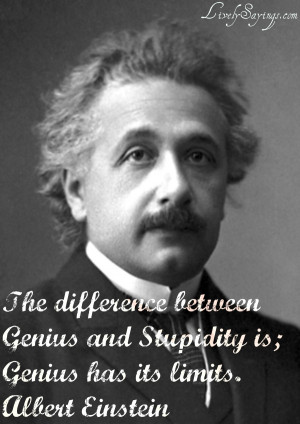 The Difference Between Genius And Stupidity A Intelligent Quotes About ...
