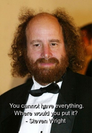 Steven wright, quotes, sayings, to have everything, witty quote, funny