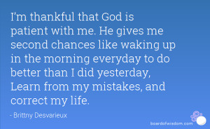 thankful that God is patient with me. He gives me second chances ...