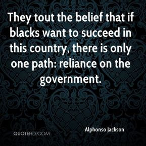 Alphonso Jackson - They tout the belief that if blacks want to succeed ...