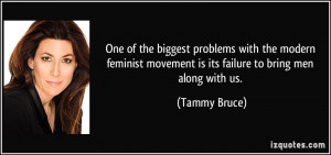 One of the biggest problems with the modern feminist movement is its ...