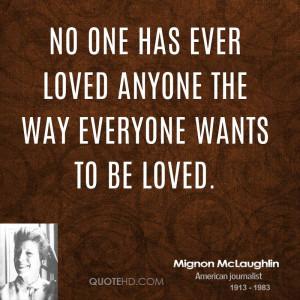 No one has ever loved anyone the way everyone wants to be loved.