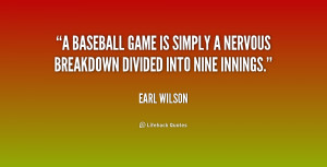 ... game is simply a nervous breakdown divided into nine innings