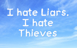 hate Liars. I hate Thieves