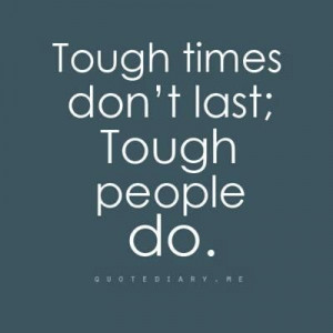 Endurance. Tough times don't last; tough people do. Via www.ensego.de