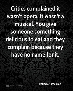 Critics complained it wasn't opera, it wasn't a musical. You give ...