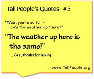 Tall People's Quotes #3 The weather up here is the same.