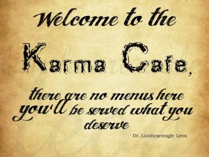 Welcome to the Karma Cafe, there are no menus here and you'll be ...