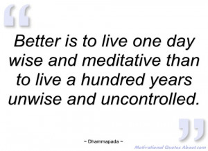 better is to live one day wise and dhammapada