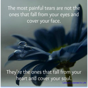 ... face. They're the ones that fall from your heart and cover your soul