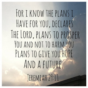Jeremiah 29:11 This is one of my favorite verses in the Bible.I'm ...