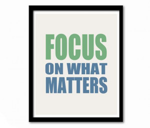 ... ://www.etsy.com/listing/187029210/focus-on-what-matters-inspirational