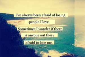 also afraid of losing me like i am afraid of losing her or is it just ...