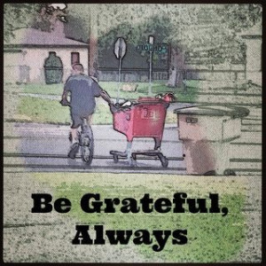 Be grateful, always.