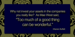 Why not invest your assets in the companies you really like? As Mae ...
