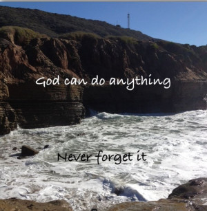 God can do anything don't forget it