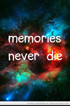 Life Quotes Memories Never Die