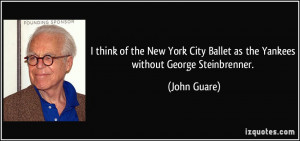 think of the New York City Ballet as the Yankees without George ...