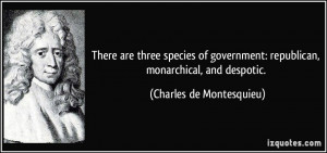 There are three species of government: republican, monarchical, and ...
