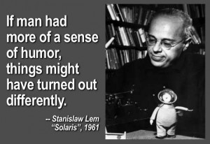 Stanislaw Lem was 85 when he died in 2006. His books — like Solaris ...